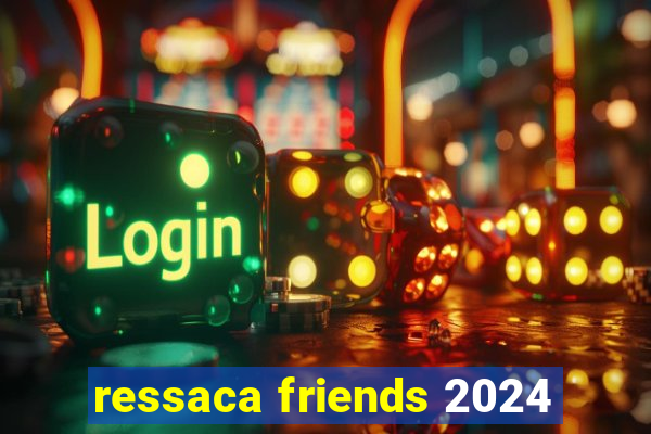 ressaca friends 2024